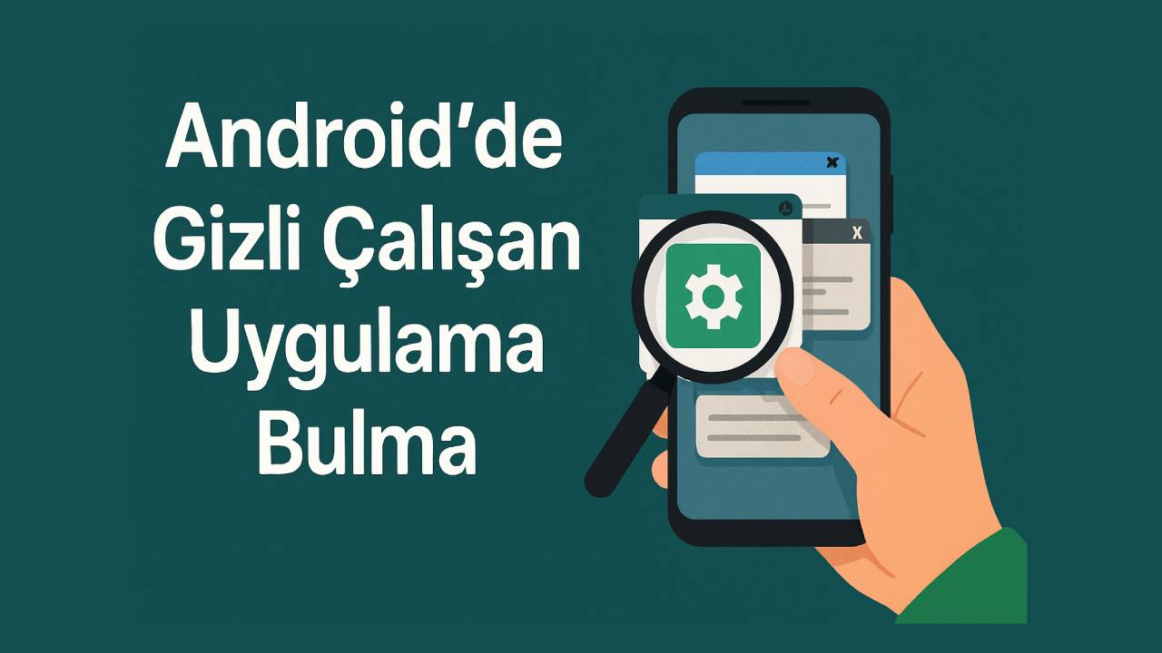 Android gizli calisan uygulamalar