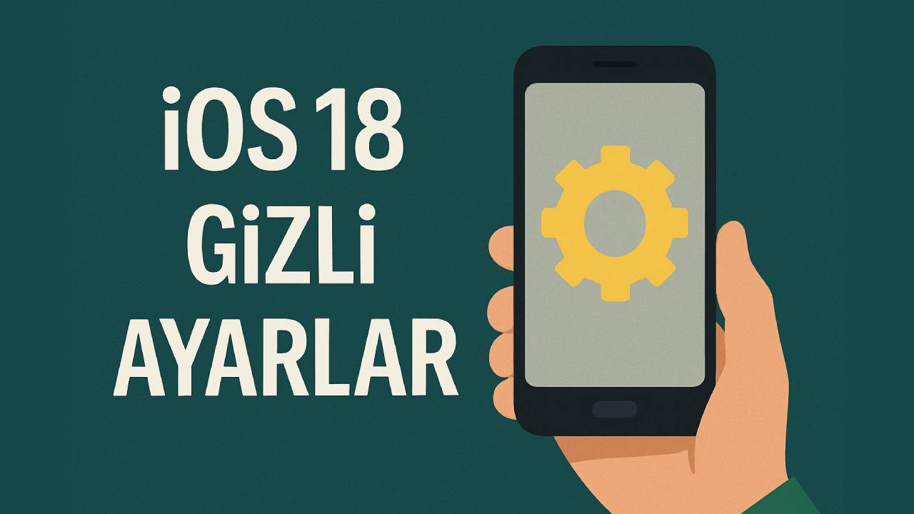 iOS 18 gizli ayarlar